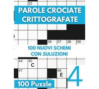 Parole Crociate Crittografate: 100 Nuovi Schemi Con Soluzioni - Vol 04: 4