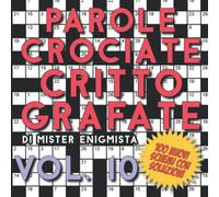 Parole Crociate Crittografate Vol. 10: 100 Schemi 15x15 con Suggerimenti e Soluzioni in calce - Enigmistica per adulti per ore e ore di intrattenimento!