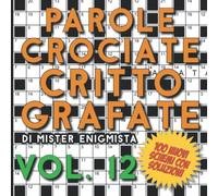 Parole Crociate Crittografate Vol. 12: 100 Schemi 15x15 con Suggerimenti e Soluzioni in calce - Enigmistica per adulti per ore e ore di intrattenimento!