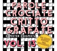 Parole Crociate Crittografate Vol. 13: 100 Schemi 15x15 con Suggerimenti e Soluzioni in calce - Enigmistica per adulti per ore e ore di intrattenimento!