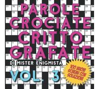 Parole Crociate Crittografate Vol. 3: 100 Schemi 15x15 con Suggerimenti e Soluzioni in calce - Enigmistica per adulti per ore e ore di intrattenimento!