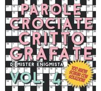 Parole Crociate Crittografate Vol. 4: 100 Schemi 15x15 con Suggerimenti e Soluzioni in calce - Enigmistica per adulti per ore e ore di intrattenimento!