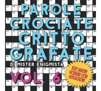 Parole Crociate Crittografate Vol. 6: 100 Schemi 15x15 con Suggerimenti e Soluzioni in calce - Enigmistica per adulti per ore e ore di intrattenimento!