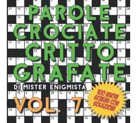 Parole Crociate Crittografate Vol. 7: 100 Schemi 15x15 con Suggerimenti e Soluzioni in calce - Enigmistica per adulti per ore e ore di intrattenimento!