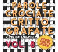 Parole Crociate Crittografate Vol. 8: 100 Schemi 15x15 con Suggerimenti e Soluzioni in calce - Enigmistica per adulti per ore e ore di intrattenimento!