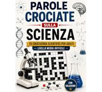 Parole Crociate della Scienza: Per Adulti - Livello Difficilissimo | 61 Cruciverba Originali | Oltre 1383 parole da risolvere