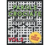 Parole Crociate di Mister Enigmista Vol. 2: 100 Nuovi Schemi 15x15 con Soluzioni in calce - Enigmistica per adulti per ore e ore di intrattenimento!