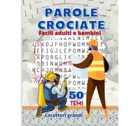 Parole Crociate Facili: Libro Di Enigmistica Con 50 Temi Diversi Da Trovare Con Caratteri Grandi Parole Facilitate Per Anziani Bambini Ipovedenti