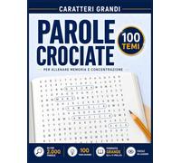 Parole Crociate per Anziani Caratteri Grandi: 100 Temi Diversi oltre 2000 Parole - Formato Grande - Passatempo Stimolante per Memoria e Concentrazione - Ideale per Adulti e Appassionati di Enigmistica