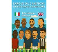 Parole da Campioni / Words from Champions: Impara l’inglese con le storie vere dei grandi calciatori / Learn English through the true stories of football legends