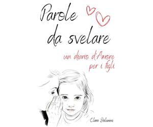 Parole da svelare: Un diario d’Amore per i figli, 60 tenere Poesie e Pagine personalizzabili per Ricordi Unici