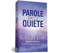 Parole dalla Quiete. Nuova edizione con l’essenza degli insegnamenti di Eckhart Tolle per trovare la pace interiore.