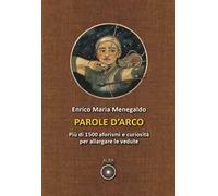 Parole d'arco. Più di 1500 aforismi e curiosità per allargare le vedute