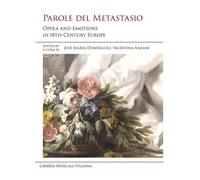 Parole del Metastasio. Opera and emotions in 18th century Europe. Ediz. it...