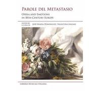Parole del Metastasio. Opera and emotions in 18th century Europe. Ediz. italiana e inglese