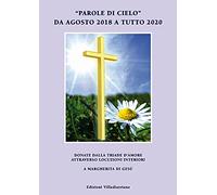 «Parole di cielo» da agosto 2018 a tutto 2020. Donate dalla triade d'amore attraverso locuzioni interiori a Margherita di Gesù