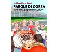 Parole di corsa. Voci dal paddock: un viaggio attraverso le interviste con i protagonisti della Formula 1 (anni '90/2000)