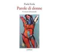 Parole di donne. 51 ritratti al femminile - [Araba Fenice]