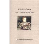 Parole di fuoco. La vita e il martirio di Anne Askew