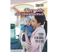 Parole di mamma. Storia di un amore per la vita