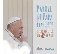 Parole di papa Francesco. Il suo pensiero in 501 frasi