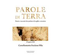 Parole di terra. Poesie e racconti che parlano di argilla e ceramica