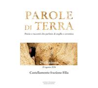 Parole di terra. Poesie e racconti che parlano di argilla e ceramica: Vol. 2