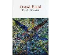 Parole di verità. Scelte e raccolte da Bahram Elahi