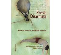 Parole disarmate. Ricerche estetiche, didattiche narrative - Scardicchio A...