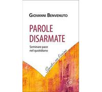 Parole disarmate. Seminare pace nel quotidiano