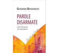 Parole disarmate. Seminare pace nel quotidiano