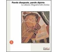 Parole disegnante, parole dipinte. Libri d'artista nella collezione di Corrado Mingardi. Ediz. illustrata