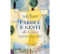 Parole e gesti di cura. Relazioni del Convegno 31 gennaio, 1 e 2 febbraio 2018. Testimonianze e narrazioni a quarant'anni dalla L. 180