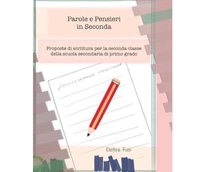 Parole e pensieri in Seconda: Proposte di scrittura per la classe seconda della scuola secondaria di primo grado