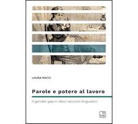 Parole e potere al lavoro. Il gender gap in dieci racconti linguistici