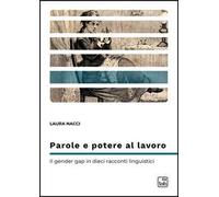 Parole e potere al lavoro. Il gender gap in dieci racconti linguistici