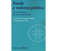 Parole e violenza politica. Gli anni Settanta nel Novecento italiano