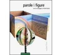 Parole & figure. Con un omaggio a Michel Butor. Ediz. illustrata