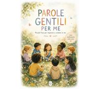 Parole gentili per me: piccole frasi per imparare a credere in me