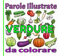 Parole illustrate VERDURE da colorare: Libro a colori per imparare i nomi dei verdure / Volume 1