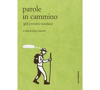 Parole in cammino. 365 pensieri viandanti