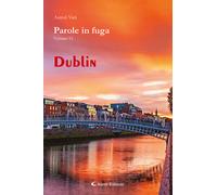 Parole in fuga. Vol. 15: Dublin - 2025 - Aletti (Orizzonti)