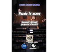 Parole in scena: Monologhi e dialoghi per provini ed esercizi