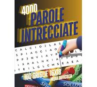 PAROLE INTRECCIATE: 100 griglie con 4000 parole di media difficoltà con soluzioni numerate per veri appassionati di enigmistica