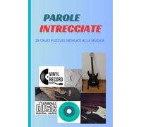 PAROLE INTRECCIATE: 20 CRUCI PUZZLES DEDICATI ALLA MUSICA