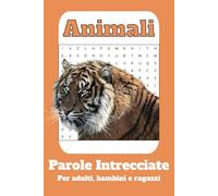 Parole intrecciate a tema Animali: Parole intrecciate, puzzle facili da leggere su animali domestici, selvatici, marini | 15.24 x 22.86 cm, 110 pagine, 50+ Puzzle | Regalo per Amanti degli Animali
