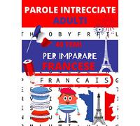 Parole intrecciate adulti: 40 temi per imparare il francese, per rivedere il suo francese | giochi e passatempi francese