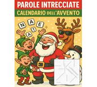 Parole Intrecciate Calendario dell’Avvento: 24 giorni, 48 puzzle unici per celebrare il Natale con enigmi divertenti e stimolanti