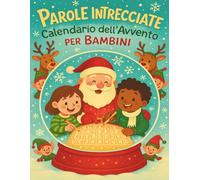 Parole Intrecciate Calendario dell’Avvento per Bambini: 24 giorni di giochi natalizi con 2 puzzle al giorno per imparare e divertirsi