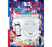 Parole Intrecciate Francese: Parole Intrecciate Per bambini 8-12 anni, Imparare il francese con , parole crociate per bambini , giochi e passatempi francese , con le soluzioni